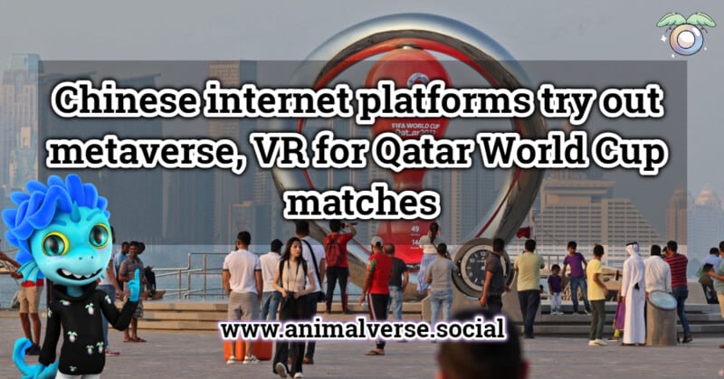 chinese-internet-platforms-try-out-metaverse-vr-for-qatar-world-cup-matches