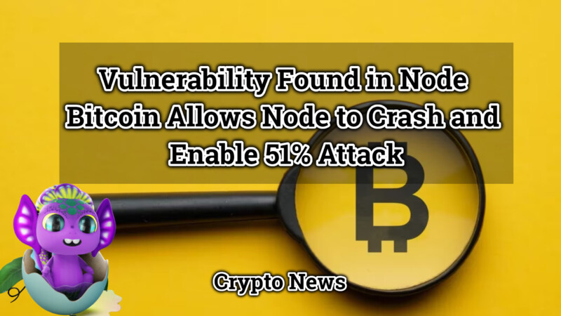 vulnerability-found-in-node-bitcoin-allows-node-to-crash-and-enable-51-attack-1