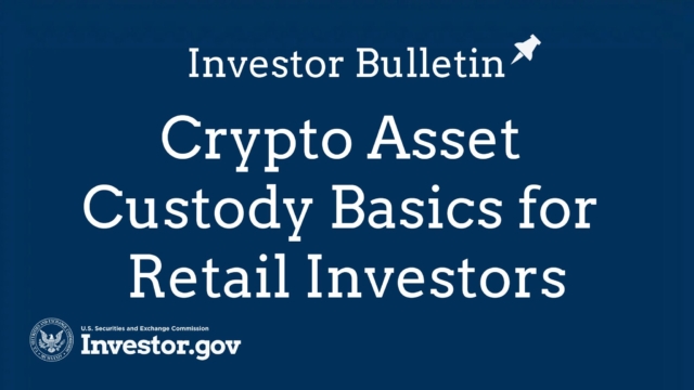 SEC publishes "Crypto Asset Custody Basics for Retail Investors."