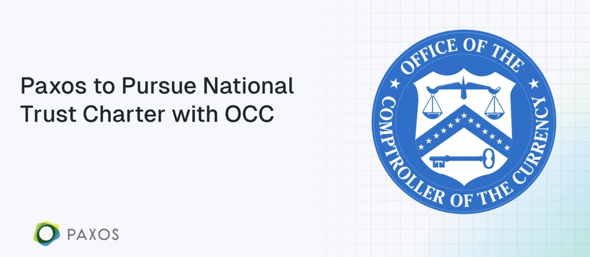 paxos-has-applied-for-a-national-trust-charter-with-the-u-s-office-of-the-comptroller-of-the-currency-to-expand-federal-oversight-and-reinforce-its-leadership-in-regulated-blockchain-infrastructure